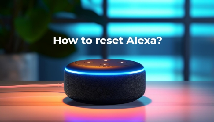 How To Reset Alexa? Expert Tips