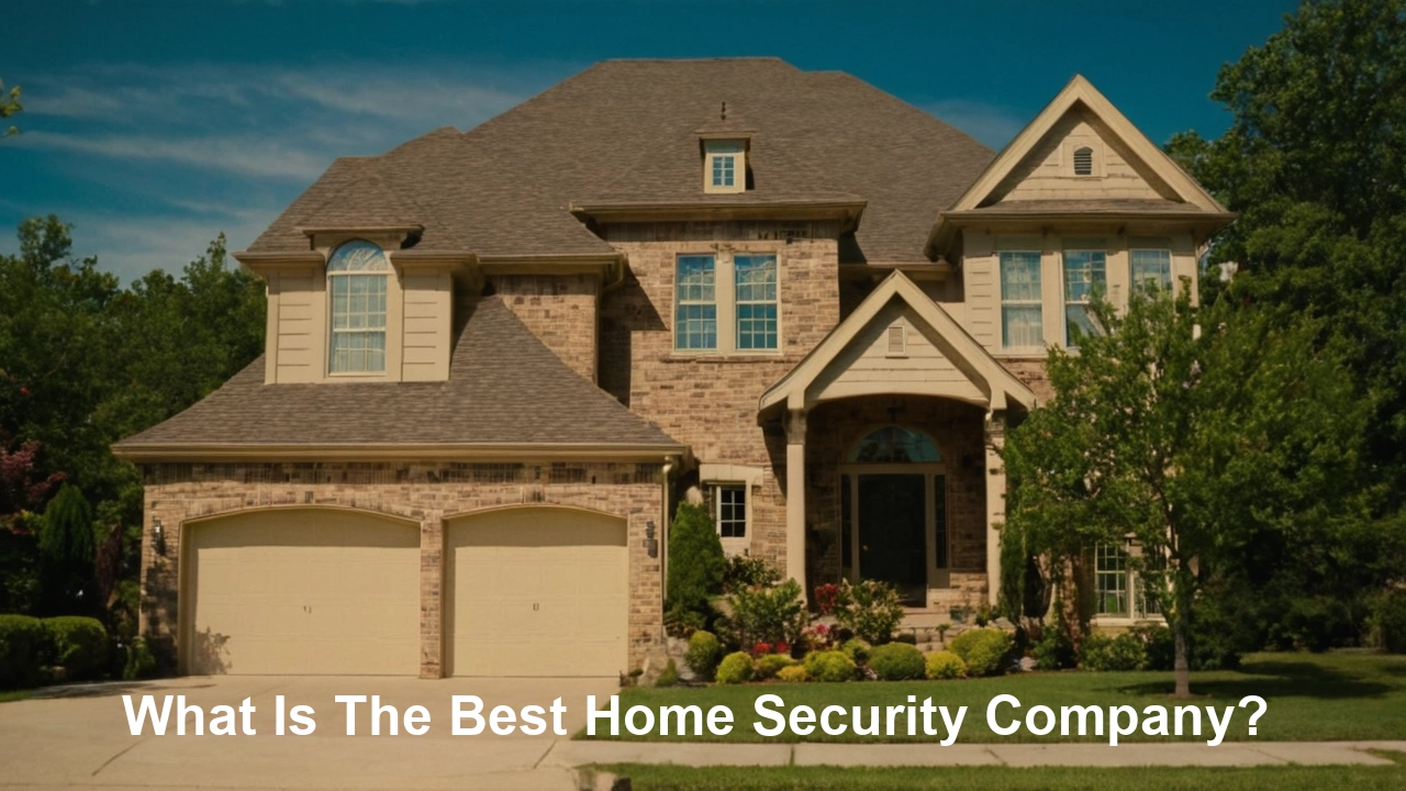 What Is The Best Home Security Company?